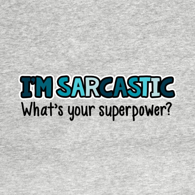 I'm Sarcastic What's Your Superpower by fishbiscuit